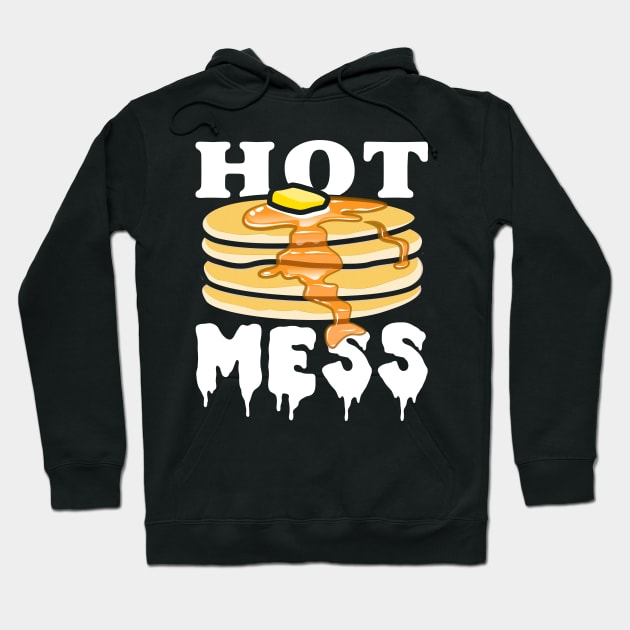 Hot Mess Pancakes - Funny Gift Meme Breakfast Hoodie by PnJ